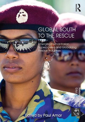 Picture of Global South to the Rescue: Emerging Humanitarian Superpowers and Globalizing Rescue Industries
