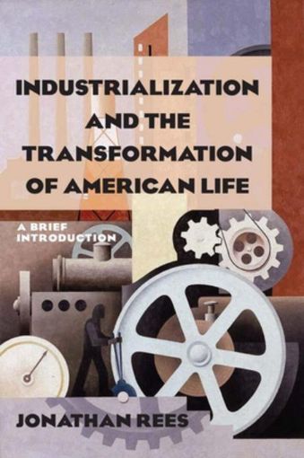 Picture of Industrialization and the Transformation of American Life: A Brief Introduction: A Brief Introduction
