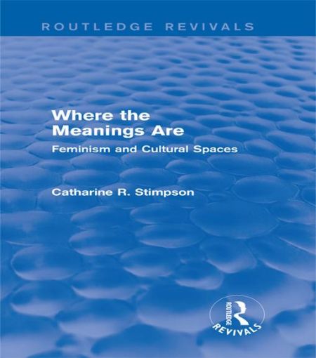 Picture of Where the Meanings Are (Routledge Revivals): Feminism and Cultural Spaces