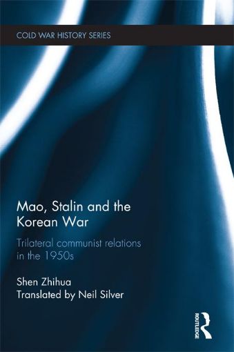 Picture of Mao, Stalin and the Korean War: Trilateral Communist Relations in the 1950s