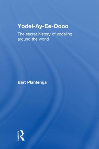 Picture of Yodel-Ay-Ee-Oooo: The Secret History of Yodeling Around the World
