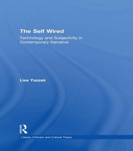 Picture of The Self Wired: Technology and Subjectivity in Contemporary Narrative