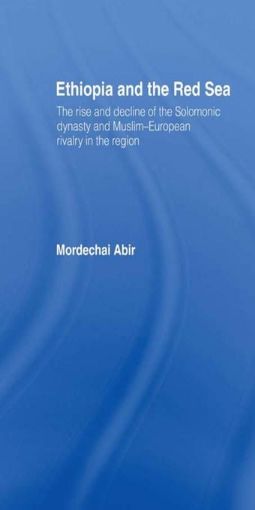 Picture of Ethiopia and the Red Sea: The Rise and Decline of the Solomonic Dynasty and Muslim European Rivalry in the Region