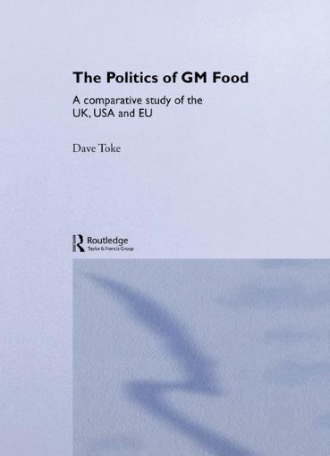 Picture of The Politics of GM Food: A Comparative Study of the UK, USA and EU
