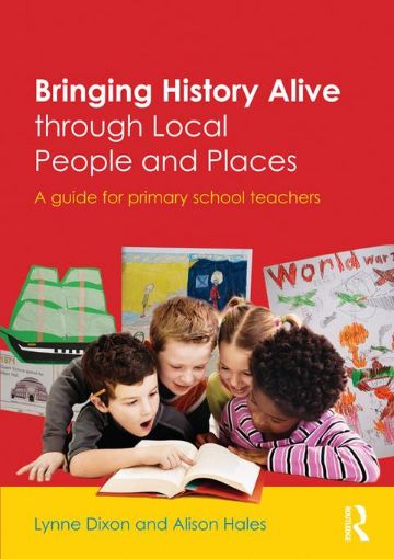 Picture of Bringing History Alive through Local People and Places: A guide for primary school teachers