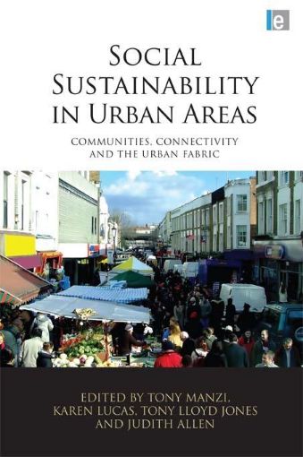 Picture of Social Sustainability in Urban Areas: Communities, Connectivity and the Urban Fabric