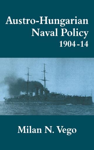 Picture of Austro-Hungarian Naval Policy, 1904-1914