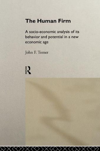 Picture of The Human Firm: A Socio-Economic Analysis of its Behaviour and Potential in a New Economic Age