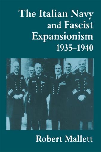 Picture of The Italian Navy and Fascist Expansionism, 1935-1940