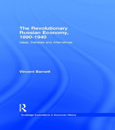 Picture of The Revolutionary Russian Economy, 1890-1940: Ideas, Debates and Alternatives