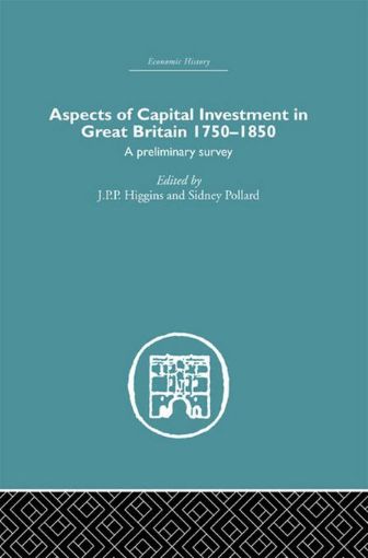 Picture of Aspects of Capital Investment in Great Britain 1750-1850: A Preliminary Survey, Report of a Conference Held the University of Sheffield, 5-7 January 1