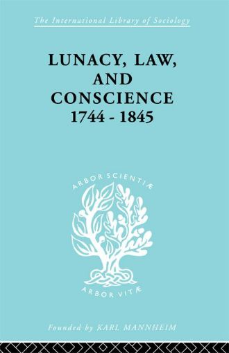 Picture of Lunacy, Law and Conscience, 1744-1845: The Social History of the Care of the Insane
