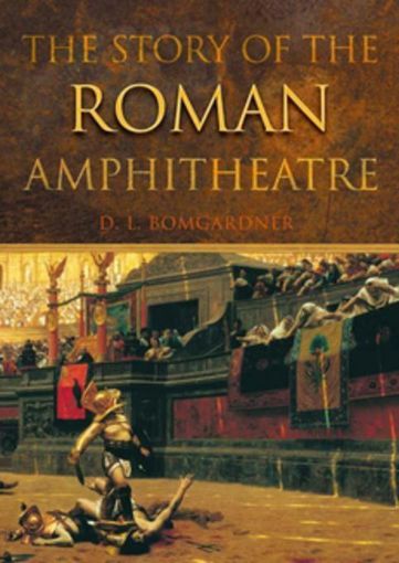 Picture of The Story of the Roman Amphitheatre