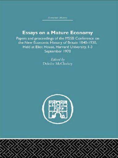 Picture of Essays on a Mature Economy: Britain After 1840: Papers and Proceedings on the New Economic History of Britain 1840-1930