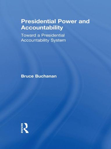 Picture of Presidential Power and Accountability: Toward a Presidential Accountability System