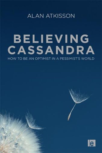Picture of Believing Cassandra: How to Be an Optimist in a Pessimist's World