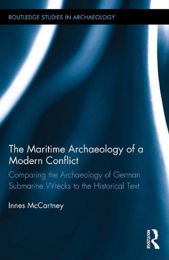 Picture of The Maritime Archaeology of a Modern Conflict: Comparing the Archaeology of German Submarine Wrecks to the Historical Text