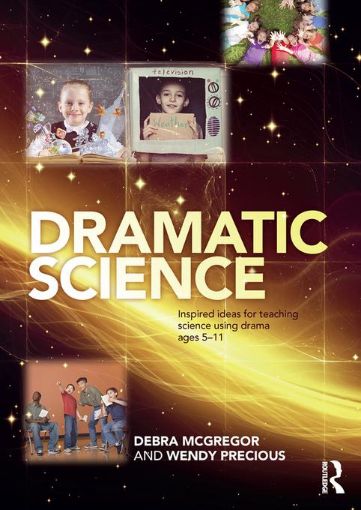 Picture of Dramatic Science: Inspired ideas for teaching science using drama ages 5-11