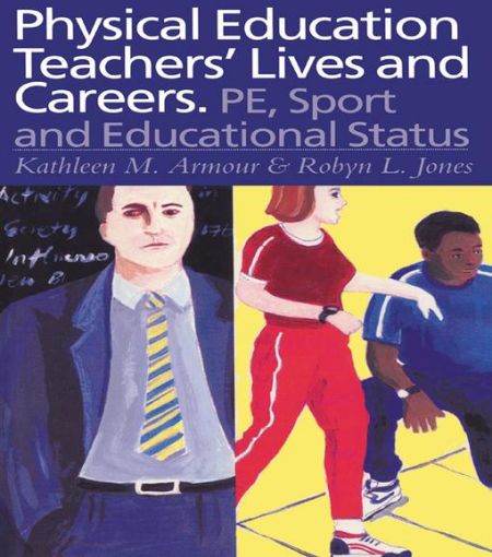 Picture of Physical Education: Teachers' Lives And Careers: PE, Sport And Educational Status