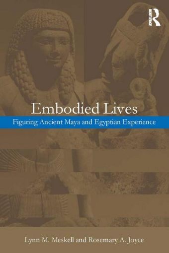 Picture of Embodied Lives:: Figuring Ancient Maya and Egyptian Experience