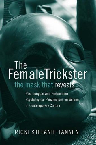 Picture of The Female Trickster: The Mask That Reveals, Post-Jungian and Postmodern Psychological Perspectives on Women in Contemporary Culture
