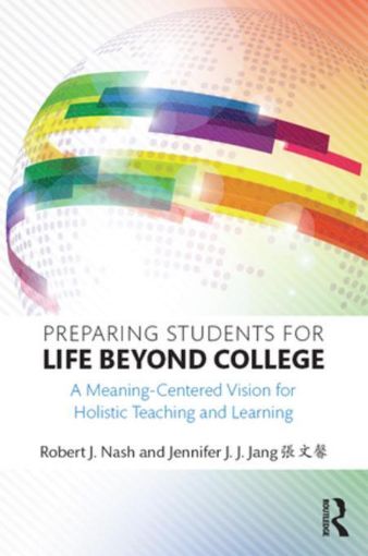 Picture of Preparing Students for Life Beyond College: A Meaning-Centered Vision for Holistic Teaching and Learning