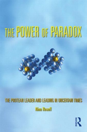 Picture of The Power of Paradox: The Protean Leader and Leading in Uncertain Times