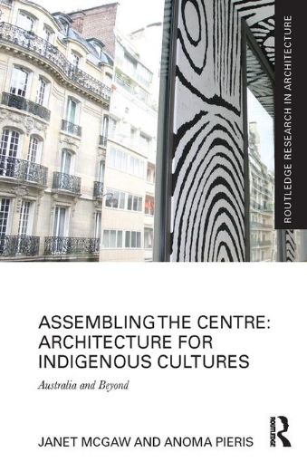 Picture of Assembling the Centre: Architecture for Indigenous Cultures: Australia and Beyond