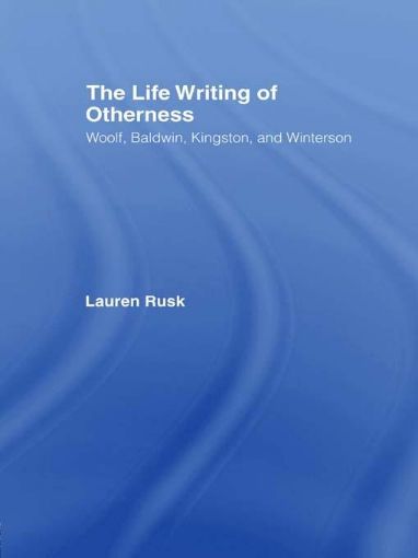 Picture of The Life Writing of Otherness: Woolf, Baldwin, Kingston, and Winterson