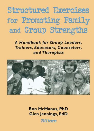 Picture of Structured Exercises for Promoting Family and Group Strengths: A Handbook for Group Leaders, Trainers, Educators, Counselors, and Therapists