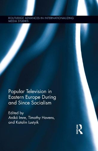 Picture of Popular Television in Eastern Europe During and Since Socialism