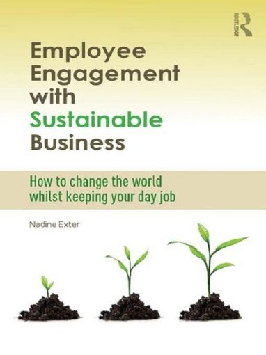Picture of Employee Engagement with Sustainable Business: How to Change the World Whilst Keeping Your Day Job