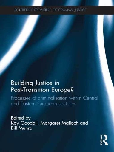 Picture of Building Justice in Post-Transition Europe: Processes of Criminalisation Within Central and Eastern European Societies
