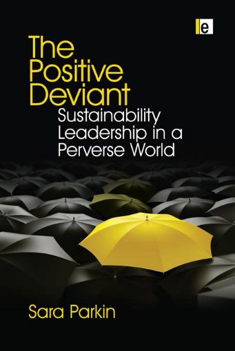 Picture of The Positive Deviant: Sustainability Leadership in a Perverse World