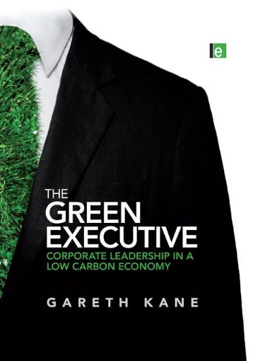 Picture of The Green Executive: Corporate Leadership in a Low Carbon Economy