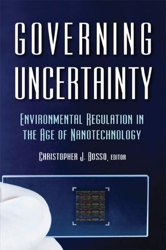 Picture of Governing Uncertainty: Environmental Regulation in the Age of Nanotechnology