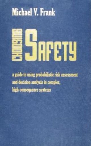 Picture of Choosing Safety: "A Guide to Using Probabilistic Risk Assessment and Decision Analysis in Complex, High-Consequence Systems"