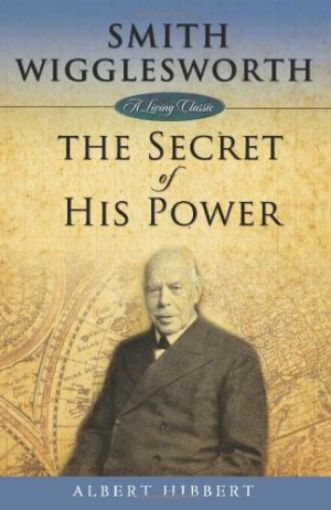 Picture of Smith Wigglesworth: The Secret Of His Power
