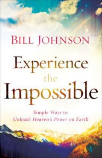 Picture of Experience The Impossible: Simple Ways To Unleash Heaven's Power On Earth