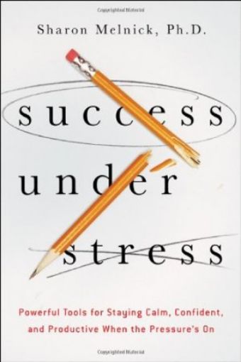 Picture of Success Under Stress: Powerful Tools For Staying Calm, Confident, And Productive When The Pressures On: Powerful Tools For Staying Calm, Confident, And Productive When The Pressure's On