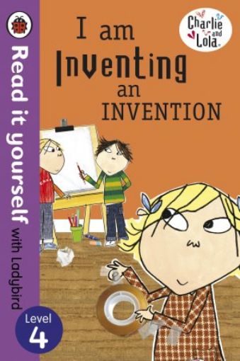 Picture of Charlie And Lola: I Am Inventing An Invention - Read It Yourself With Ladybird: Level 4 (Read It Yourself Level 4)