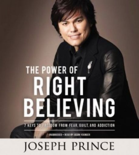 Picture of The Power Of Right Believing: 7 Keys To Freedom From Fear, Guilt, And Addiction