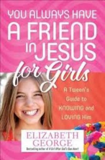 Picture of You Always Have A Friend In Jesus For Girls: A Tween's Guide To Knowing And Loving Him