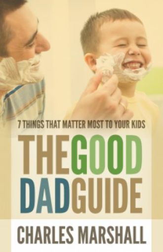 Picture of The Good Dad Guide: 7 Things That Matter Most To Your Kids