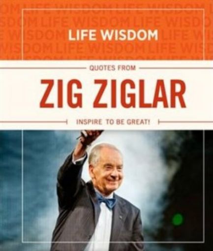 Picture of Life Wisdom: Quotes From Zig Ziglar