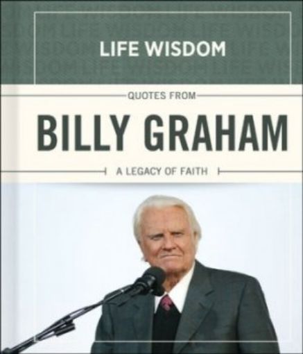 Picture of Life Wisdom: Quotes From Billy Graham