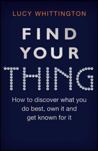 Picture of Find Your Thing: How To Discover What You Do Best, Own It And Get Known For It