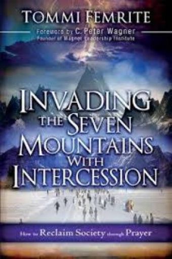 Picture of Invading The Seven Mountains With Intercession: How To Reclaim Society Through Prayer