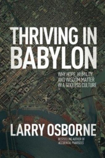 Picture of Thriving In Babylon: Why Hope, Humility, And Wisdom Matter In A Godless Culture