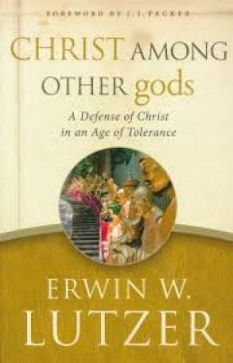 Picture of Christ Among Other Gods: A Defense Of Christ In An Age Of Tolerance